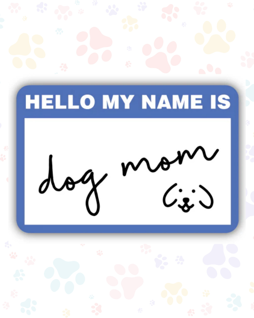 Hello My Name Is Dog Mom Sticker